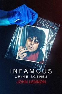 Infamous Crime Scenes: John Lennon Infamous Crime Scenes: John Lennon