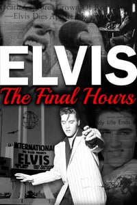 Elvis Presley: The Final Hours Elvis Presley: The Final Hours