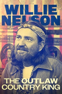 Willie Nelson: The Outlaw Country King Willie Nelson: The Outlaw Country King